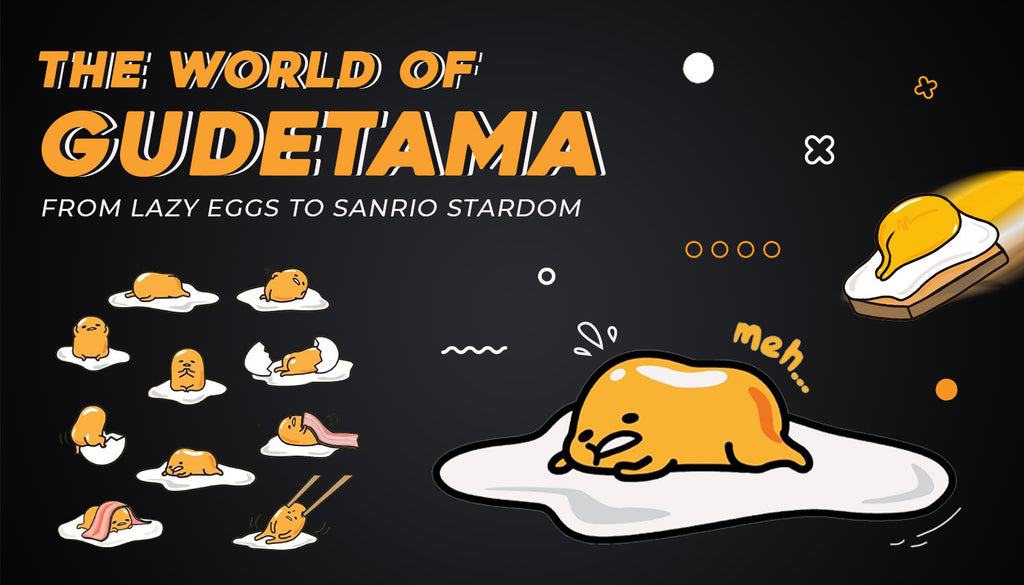 The World of Gudetama: From Lazy Eggs to Sanrio Stardom