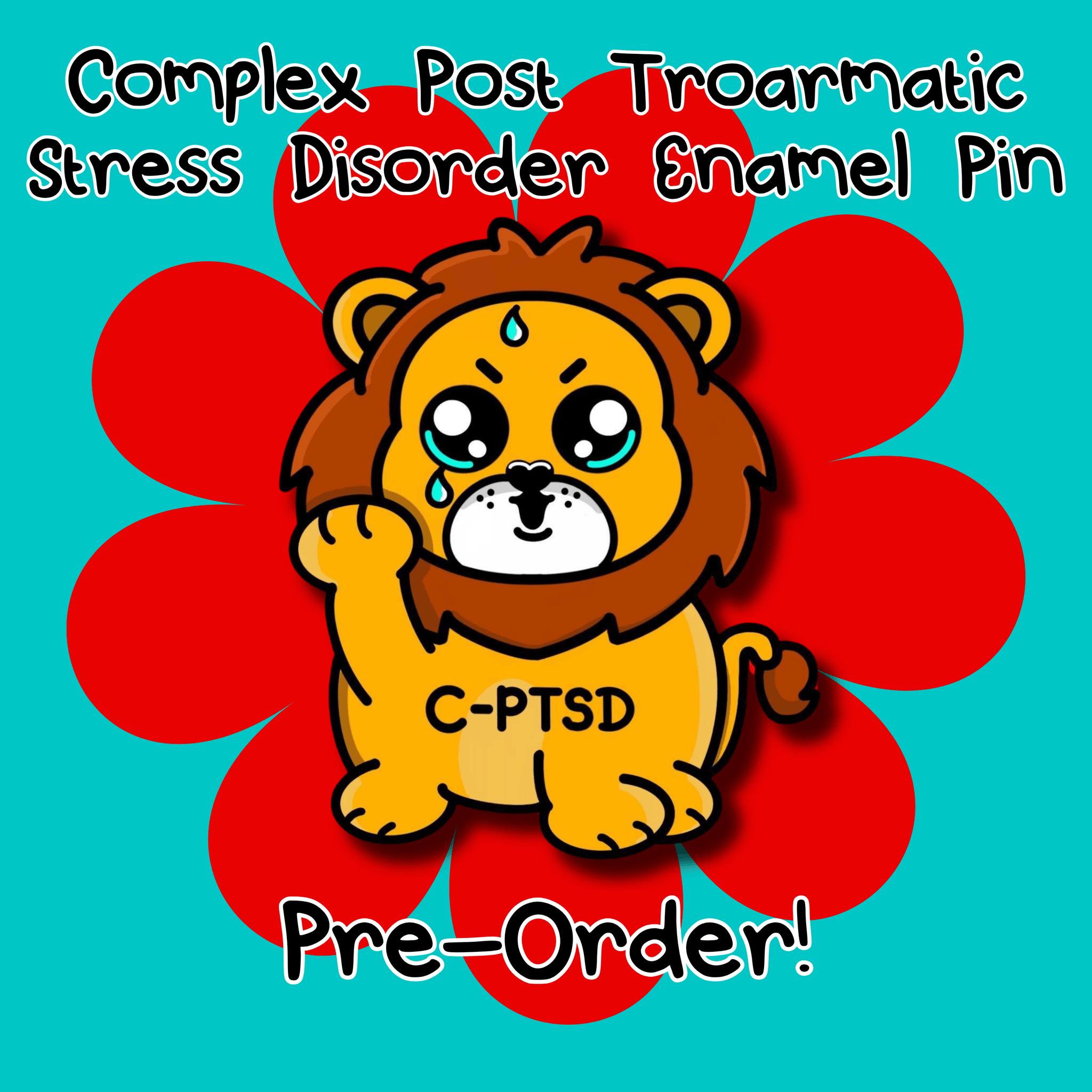 A red and blue graphic background with a yellow crying smiling and sweating male lion with its paw raised in the middle. Above the lion reads 'complex post troarmatic stress disorder enamel pin' and underneath reads 'pre-order!'. Across the lions chest is C-PTSD. The enamel pin design is raising awareness for complex post traumatic stress disorder.