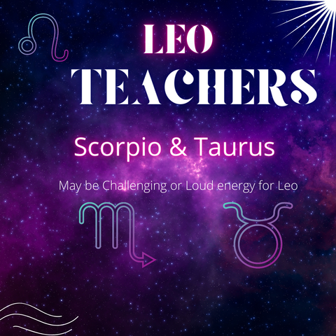 Leo Challenging Teachers are Taurus and Scorpio