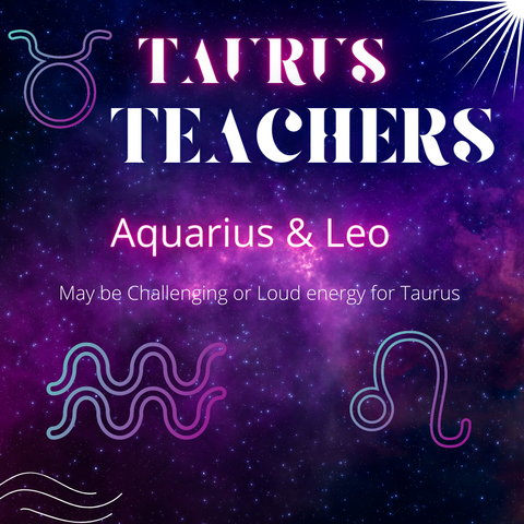 Taurus Challenging Teachers are Leo and Aquarious 