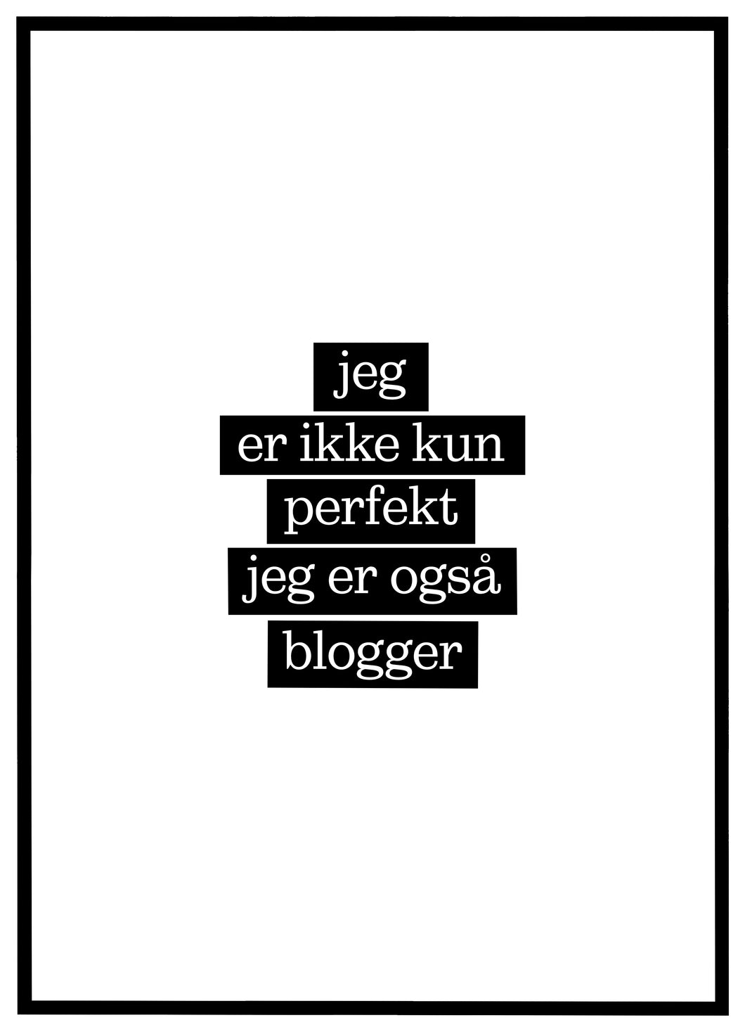 dine Omgivelser Minde om Jeg er ikke kun perfekt, jeg er også Blogger - Plakat - Bareplakater.dk –  bareplakater