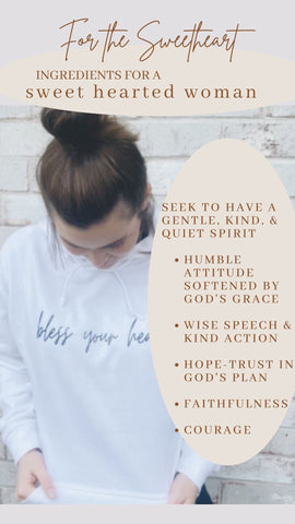 Bless your heart sweatshirt with an excerpt of  what a sweet hearted woman is: seek to have a Gentle, kind, & quiet spirit  Humble Attitude softened by God's grace  Wise Speech & Kind Action  Hope-Trust in God's plan  Faithfulness  courage
