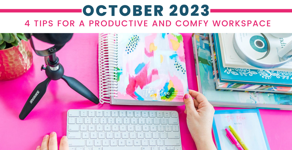 October 2023:  4 Tips for a Productive and Comfy Workspace