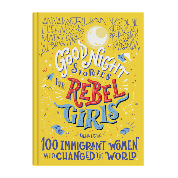 Good Night Stories for Rebel Girls: 100 Immigrant Women Who Changed The ...