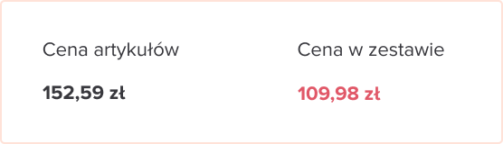 <strong>Cena artykułów:</strong> 152,59 zł — <strong>Cena&nbsp;w zestawie:</strong> 109,98 zł