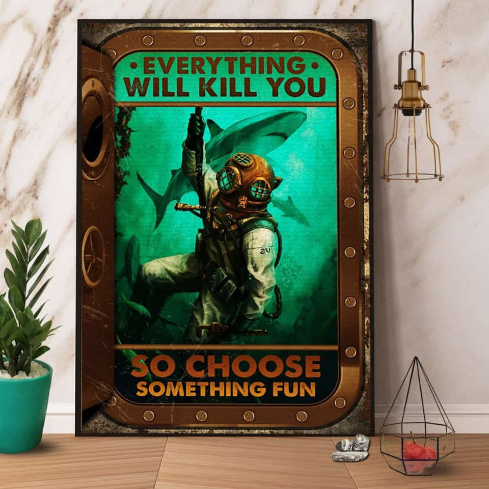 Scuba Diving Everything Will Kill You So Choose Something Fun Poster No Frame Matte Canvas