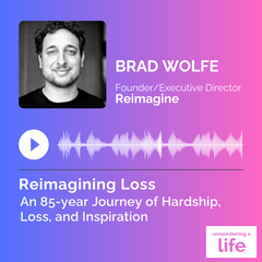 Brad Wolfe, Reimagining Loss Podcast Episode