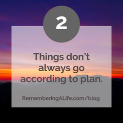 2 - Things don't always go according to plan. RememberingALife.com/blog