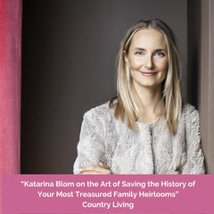 “Katarina Blom on the Art of Saving the History of Your Most Treasured Family Heirlooms” Country Living