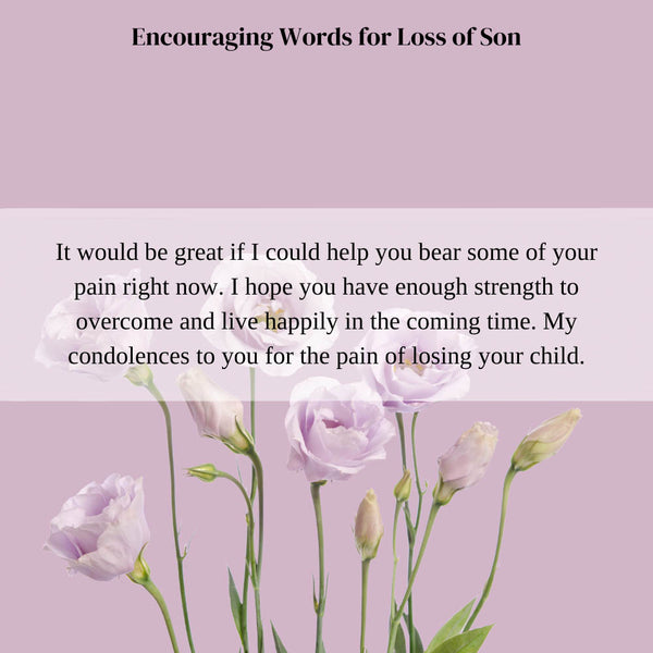 encouraging words for loss of son, comforting words for my best freind who just lost their daughter