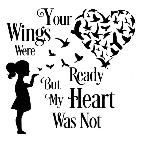 your wings were ready but our hearts were not, your wings were ready but my heart was not meaning