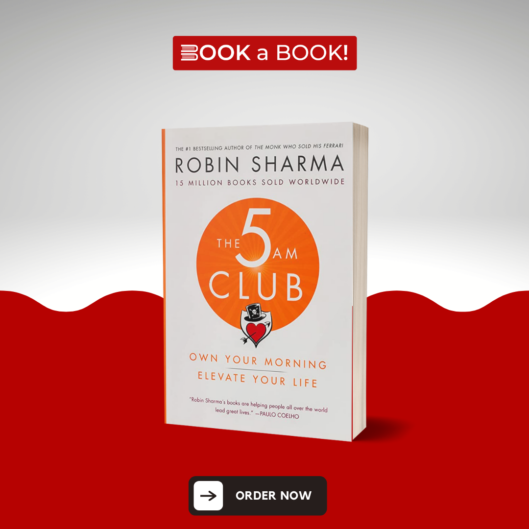 The 5 AM Club: Own Your Morning. Elevate Your Life by Robin Sharma (Or