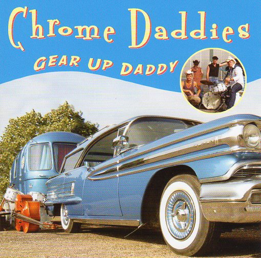 CHROME DADDIES ~ GEAR UP DADDY. RHYTHM BOMB RECORDS RBR 5608. (IMPORT).