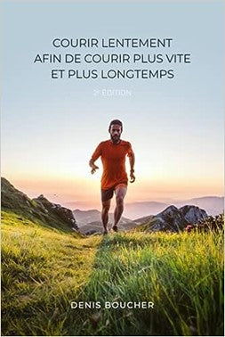 Courir lentement afin de courir plus vite et plus longtemps - Denis Boucher