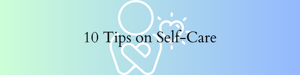 10 tips on self care. a person hugging themselves and a heart next to it