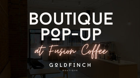 Goldfinch Boutique Pop-Up at Fusion Coffee