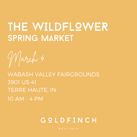 Goldfinch Boutique March Events The Wildflower Market