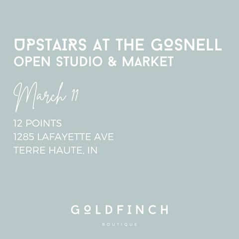 Goldfinch Boutique March Events Upstairs at the Gosnell 