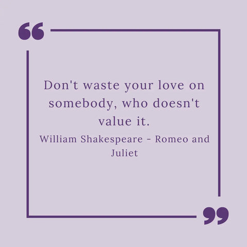 Image shows a quote from Shakespeare's Romeo and Juliet - "Don't waste your love on somebody, who doesn't value it."