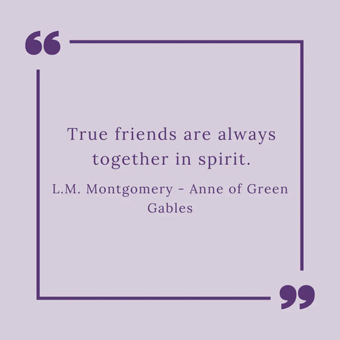 Image shows a graphic showing a quote from Anne of Green Gables by LM Montgomery - "True friends are always together in spirit."