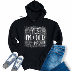 Yes I'm Cold 24/7 Graphic Print Hoodie