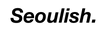 Seoulish Korea
