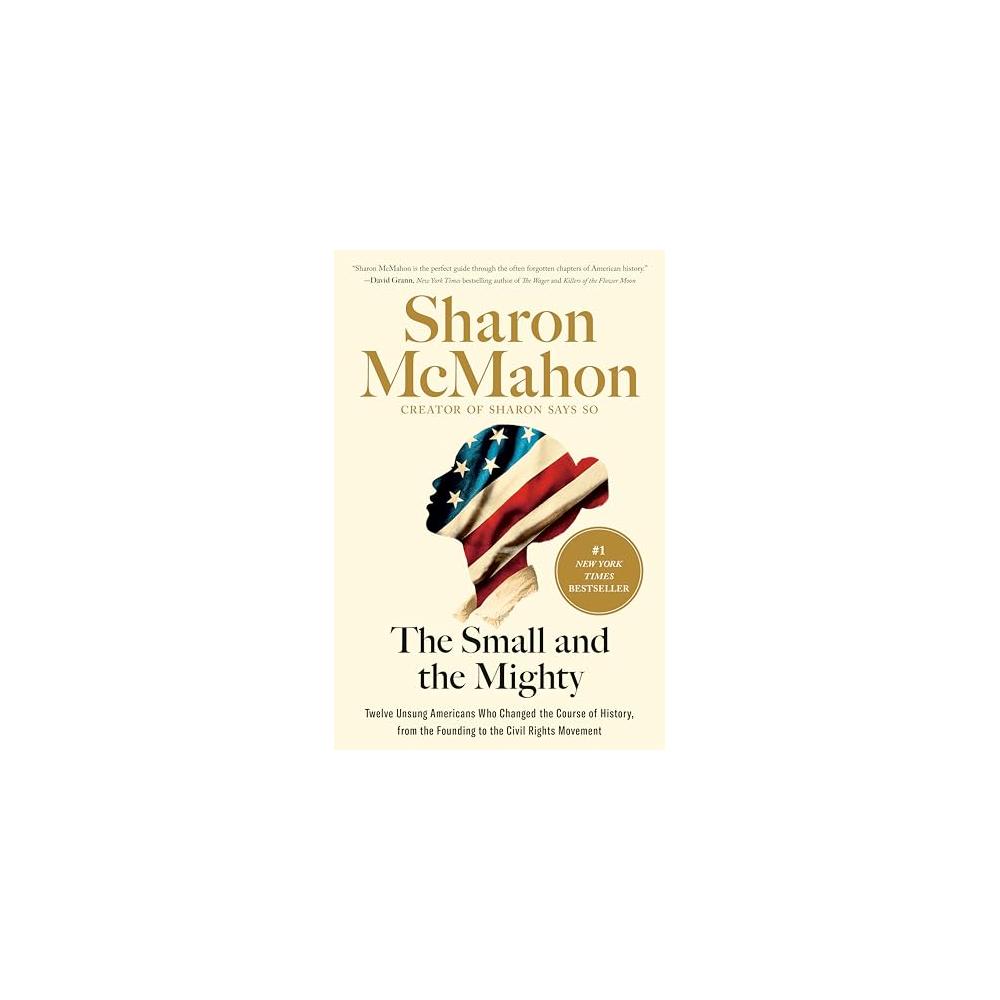 The Small and the Mighty: Twelve Unsung Americans Who Changed the Course of History, from the Founding to the Civil Rights Movement (Spiral-Bound) [Spiral-bound] Sharon McMahon