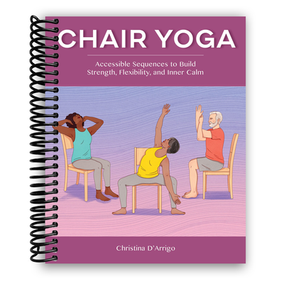 Chair Yoga for Seniors: Stretches and Poses that You Can Do Sitting Do –  Lay it Flat Publishing Group