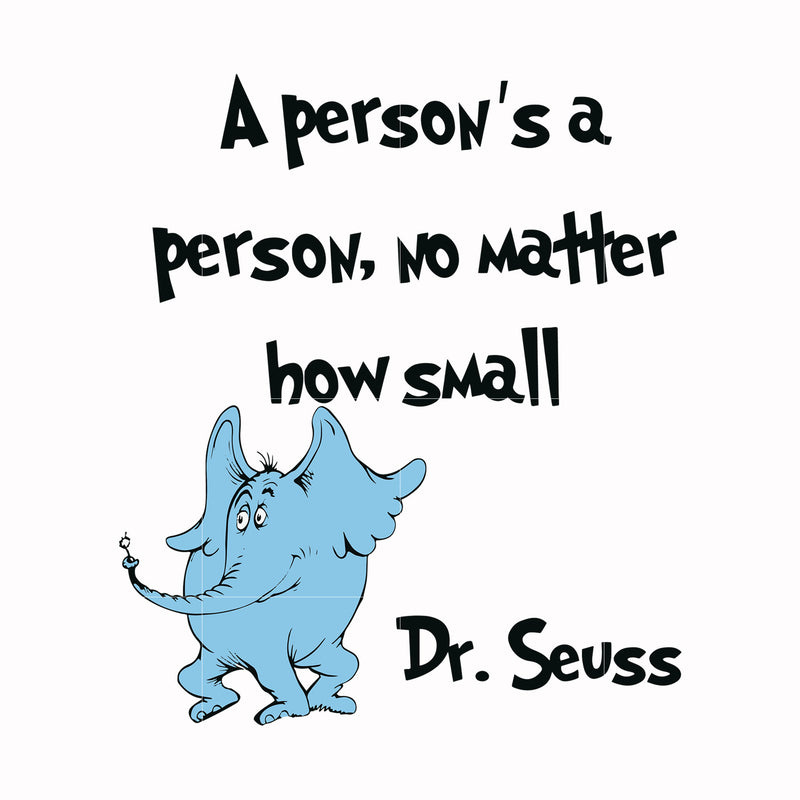 A person's a person, no matter how small svg, png, dxf, eps file.