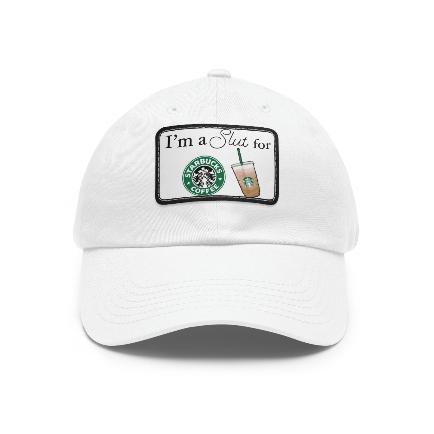 I’m a Slut for Starbucks Dad Hat