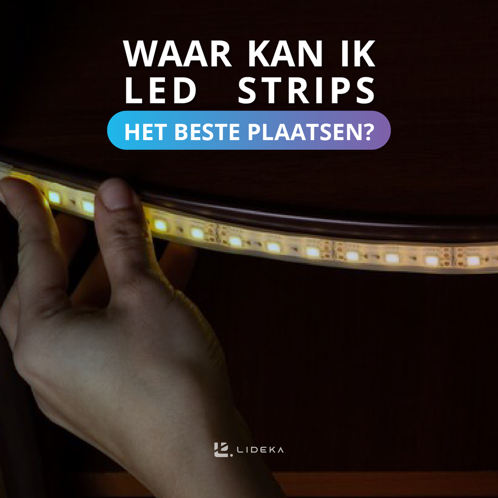 Waar kan ik LED strips het beste plaatsen?