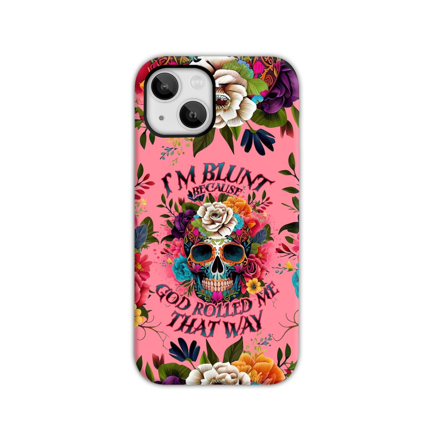 I'M BLUNT BECAUSE GOD ROLLED ME PHONE CASE - TLNO0609235