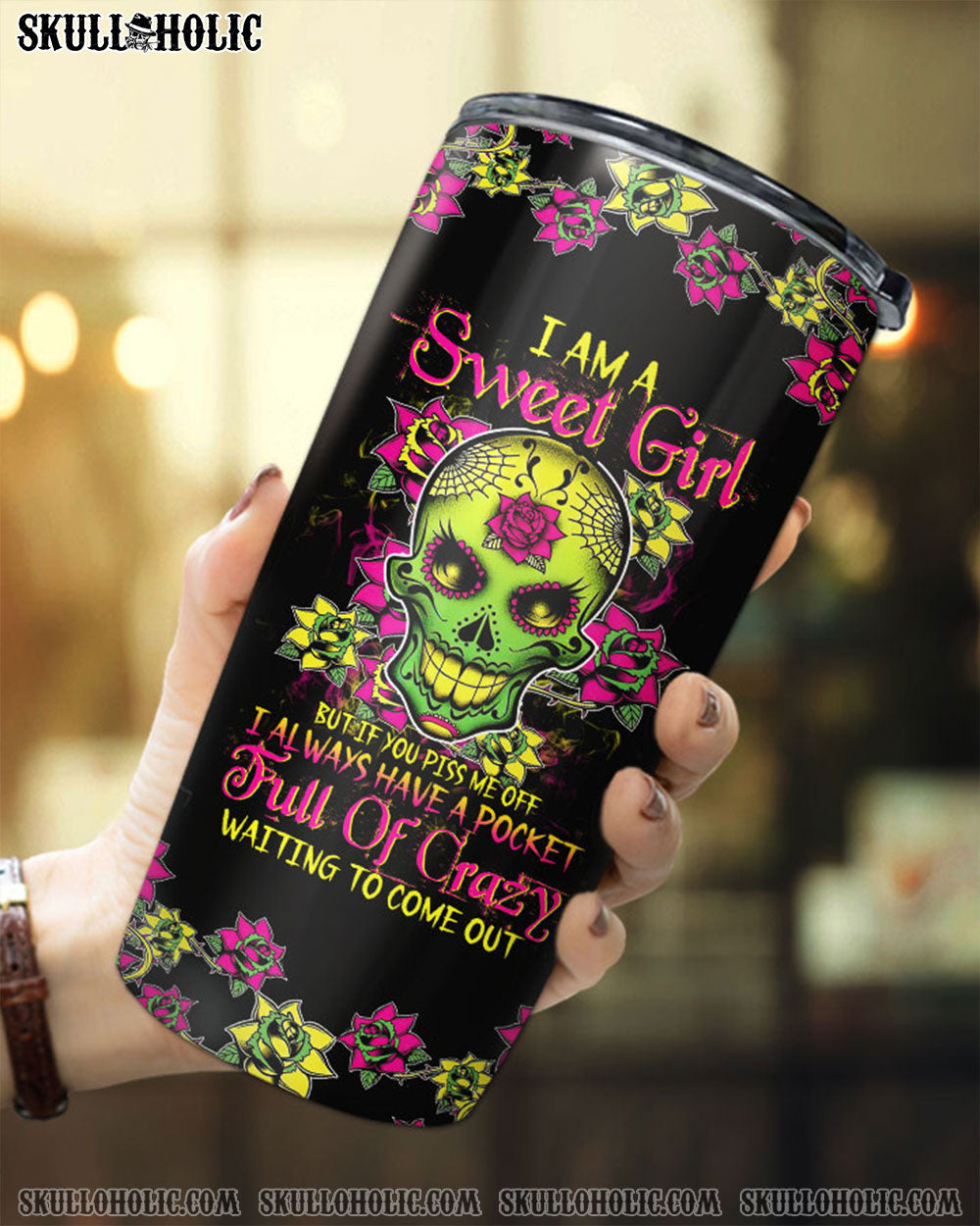 I AM A SWEET GIRL BUT IF YOU PISS ME OFF SUGAR SKULL TUMBLER - TLTW1412223