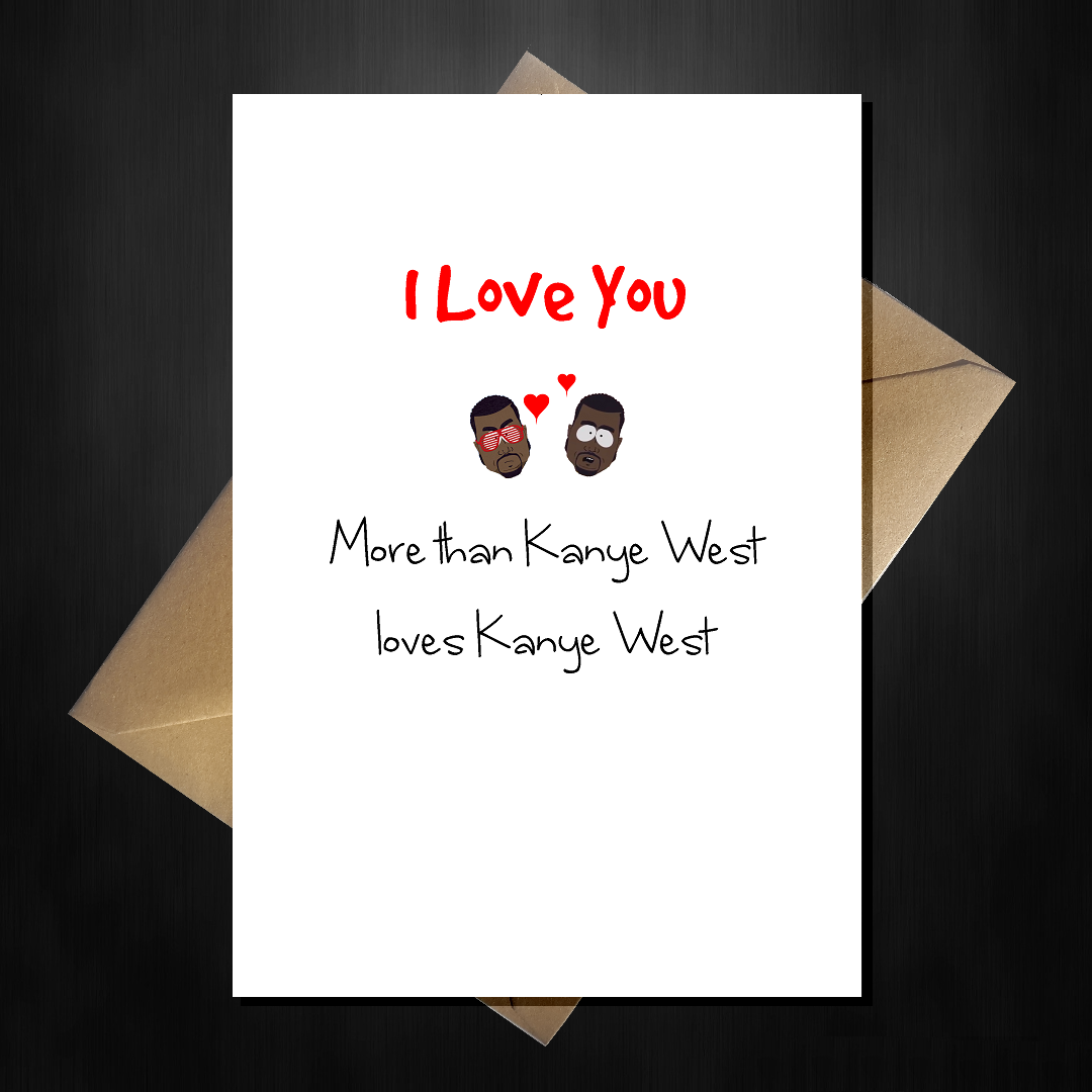 Funny Valentines Card I Love You More Than Kanye West That Card Shop