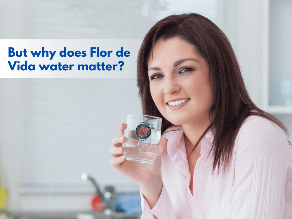 But why does Flor de Vida water matter