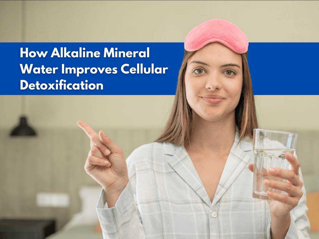 How alkaline mineral water improves Cellular Detoxification