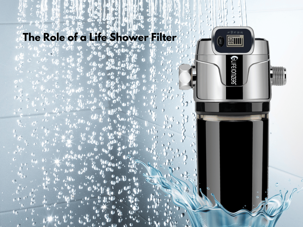 The Role of a Life Shower Filter