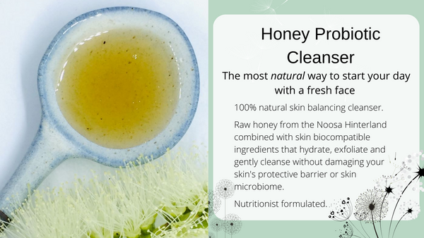 Honey Probiotic Cleanser, the most natural way to start your day