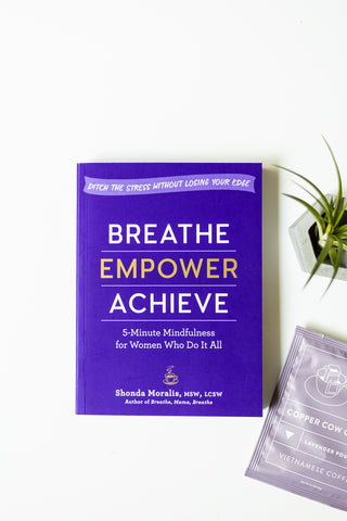 Breathe, Empower, Achieve by Shonda Moralis