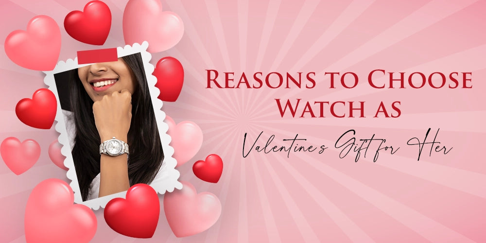 Why Give a Watch as a Valentine’s Gift for Her