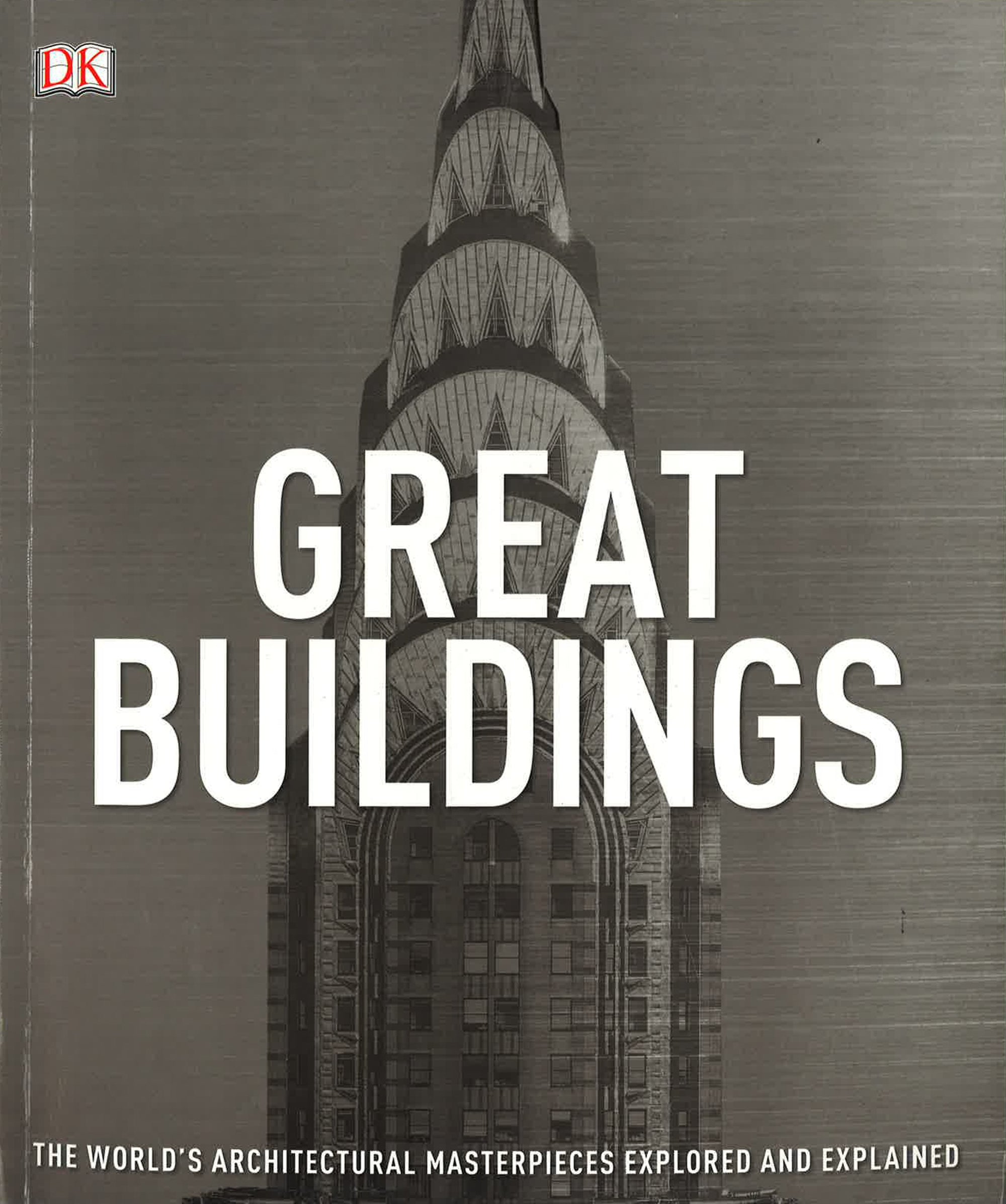Great Buildings The Worlds Architectural Masterpieces Explored And E