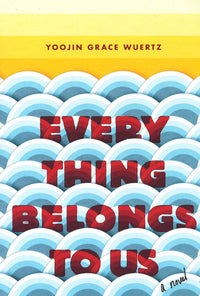 everything belongs to us a novel yoojin grace wuertz