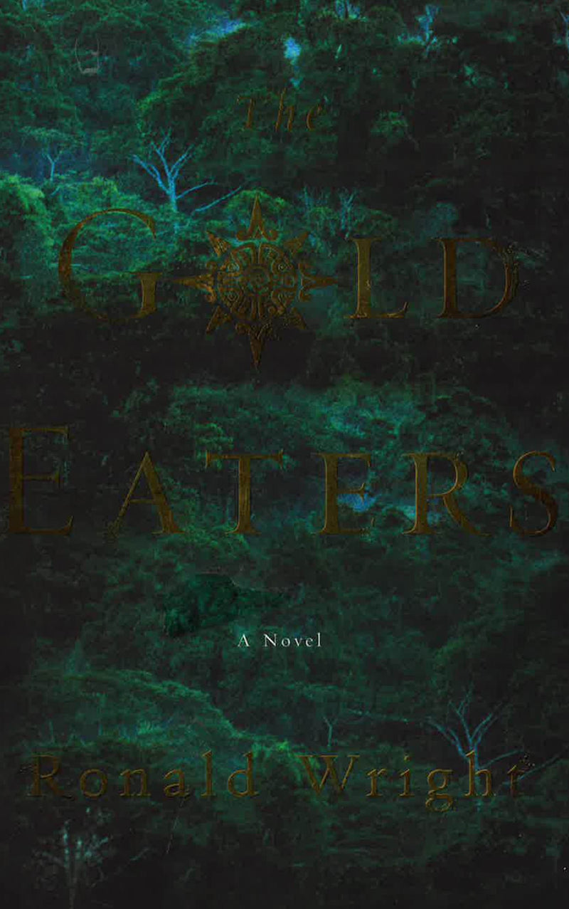 the gold eaters by ronald wright