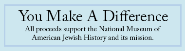 You make a difference! All proceeds support the National Museum of American Jewish History and its mission.