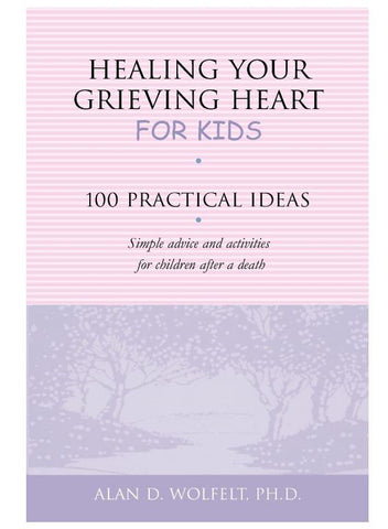 Healing Your Grieving Heart for Kids: 100 Practical Ideas