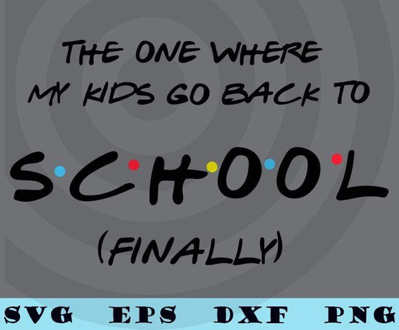 Download The One Where My Kids Go Back To School Svg Personal Or Commercial U Layered Svg