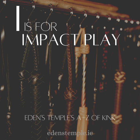 A-Z of Kink. I is for Impact Play. Eden's Temple Online Sex Shop Ireland.
