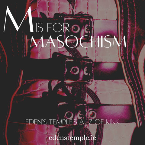 A-Z of Kink, M is for Masochism. Eden's Temple Sex Shop Online Ireland.