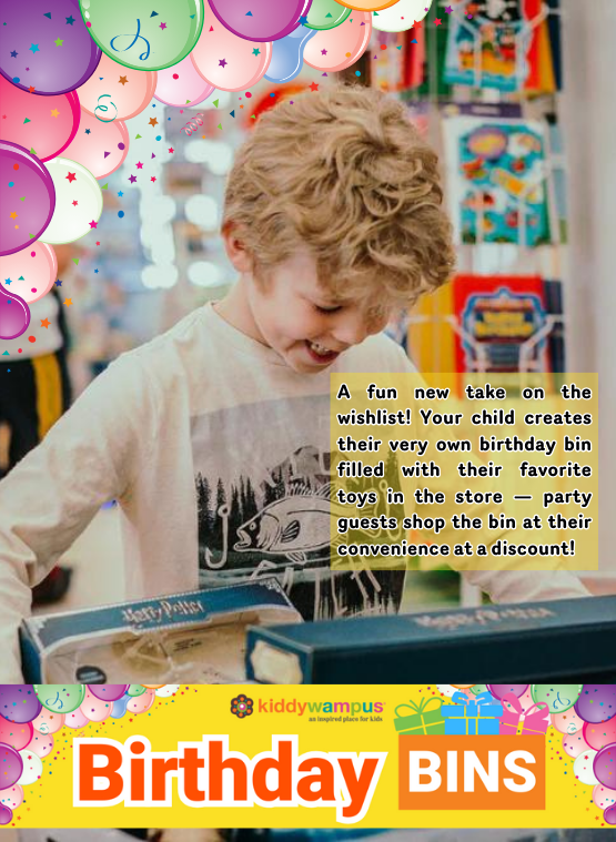 A fun new take on the wishlist! Your child creates their very own birthday bin filled with their favorite toys in the store— Party guests shop the bin at their convenience at a discount!.png__PID:dfb0ce74-b5f0-477e-b284-fd80af4a4daf