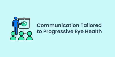 Communication Tailored to Progressive Eye Health